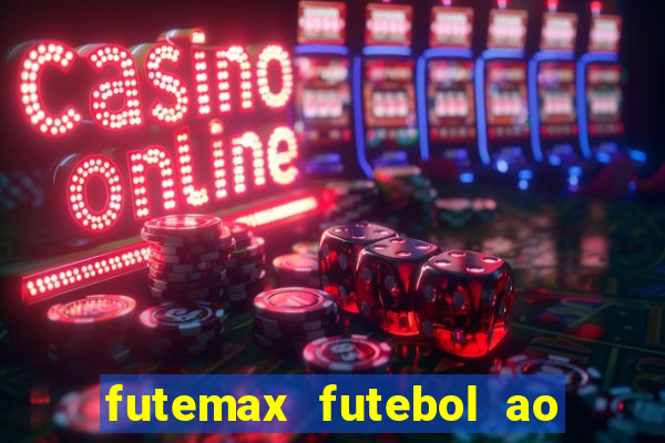 futemax futebol ao vivo atualizado